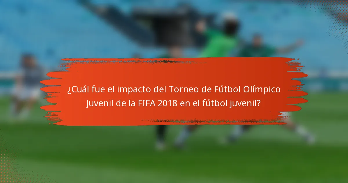 ¿Cuál fue el impacto del Torneo de Fútbol Olímpico Juvenil de la FIFA 2018 en el fútbol juvenil?