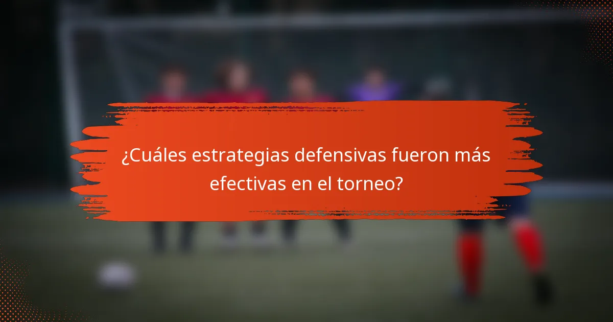 ¿Cuáles estrategias defensivas fueron más efectivas en el torneo?