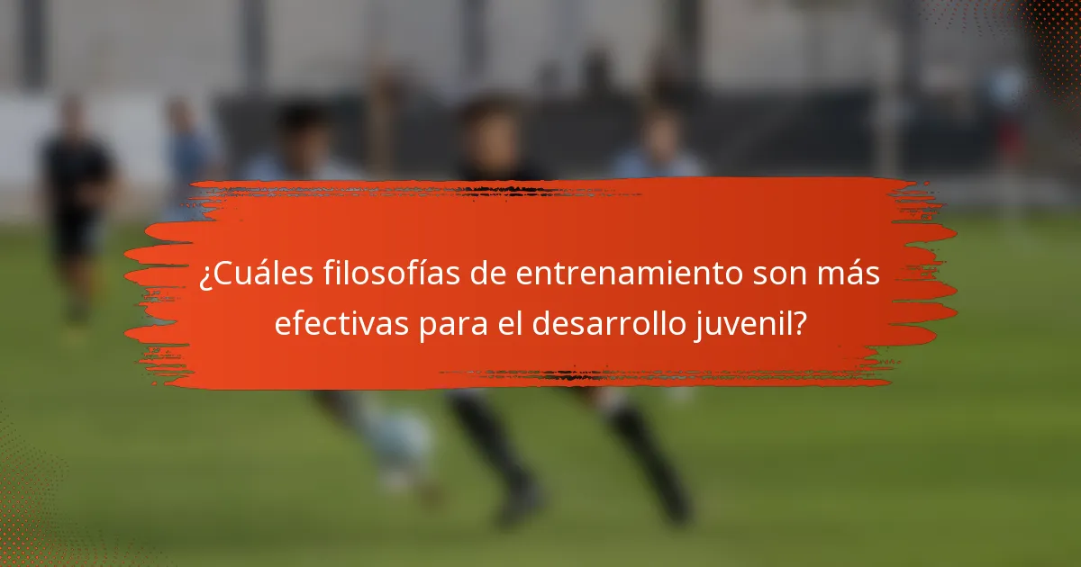 ¿Cuáles filosofías de entrenamiento son más efectivas para el desarrollo juvenil?