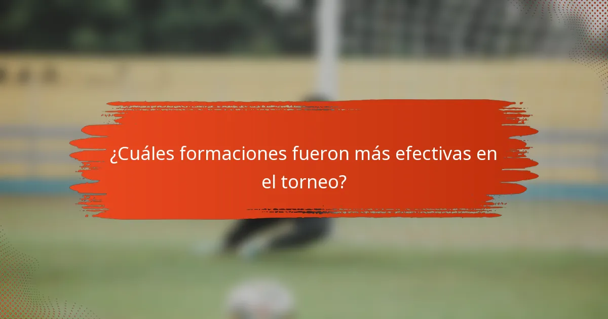 ¿Cuáles formaciones fueron más efectivas en el torneo?