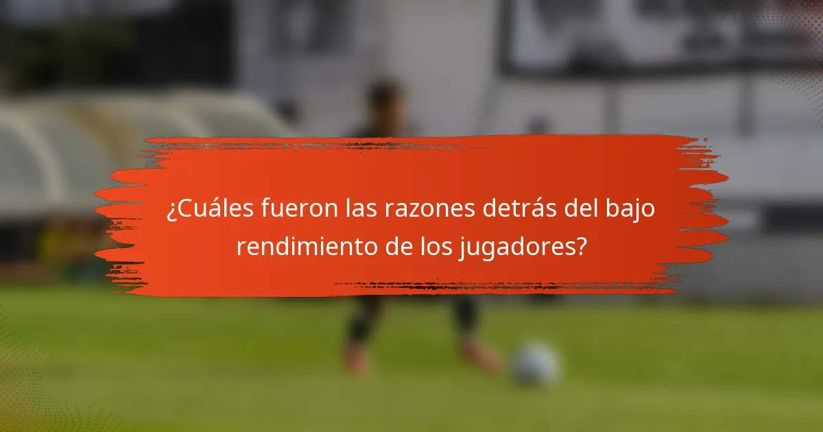 ¿Cuáles fueron las razones detrás del bajo rendimiento de los jugadores?