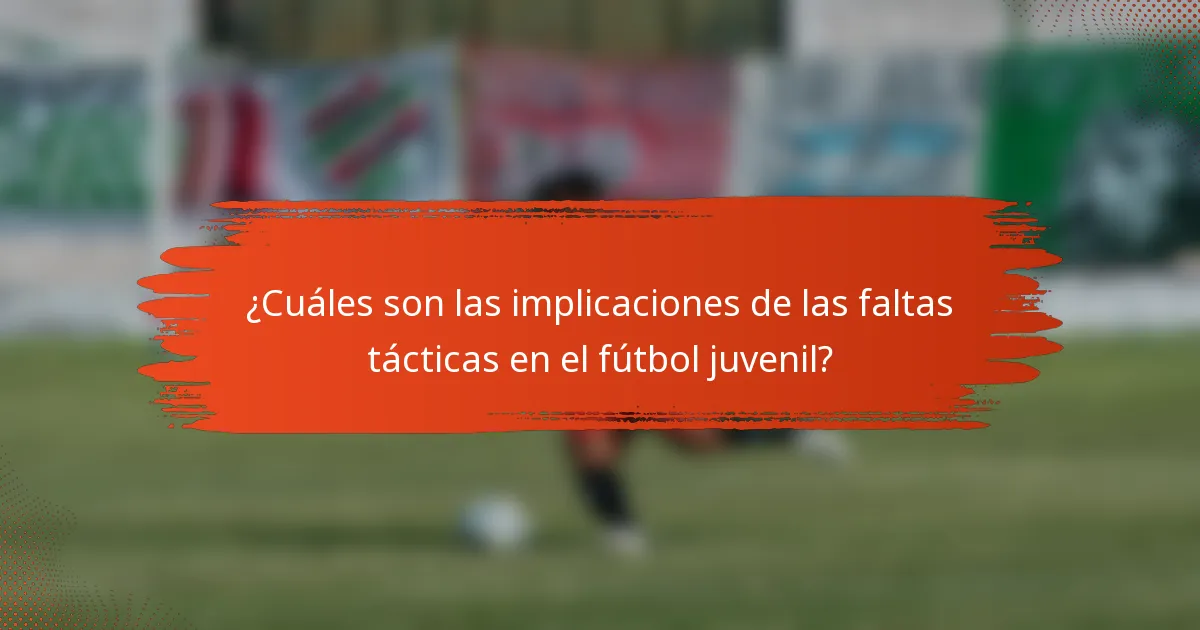 ¿Cuáles son las implicaciones de las faltas tácticas en el fútbol juvenil?
