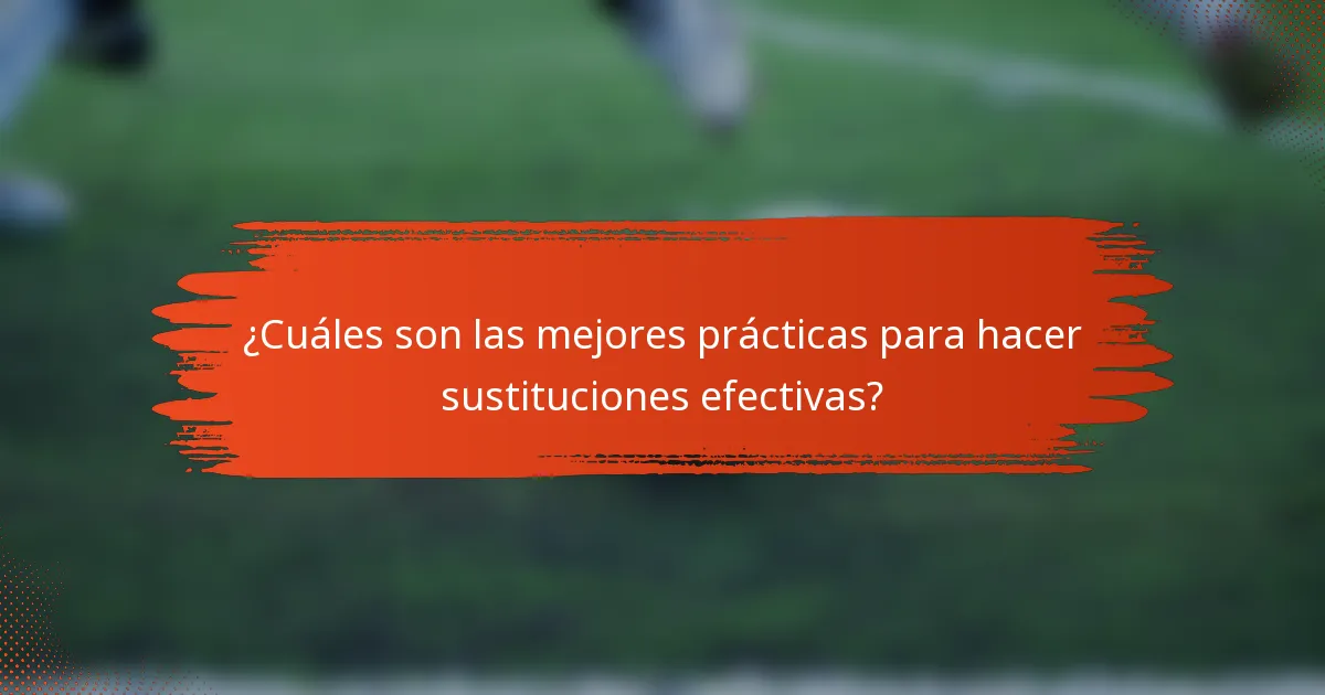 ¿Cuáles son las mejores prácticas para hacer sustituciones efectivas?