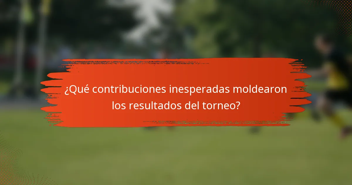 ¿Qué contribuciones inesperadas moldearon los resultados del torneo?