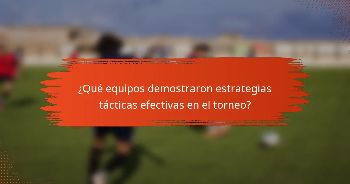 ¿Qué equipos demostraron estrategias tácticas efectivas en el torneo?