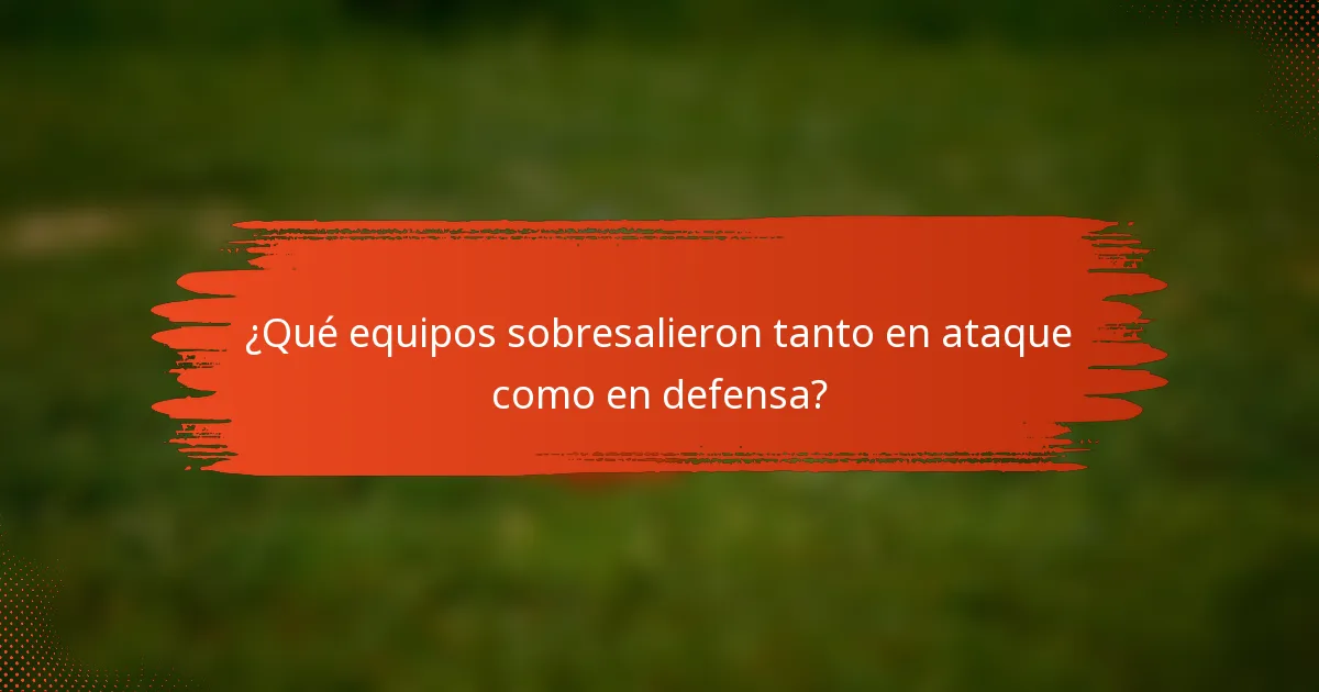 ¿Qué equipos sobresalieron tanto en ataque como en defensa?
