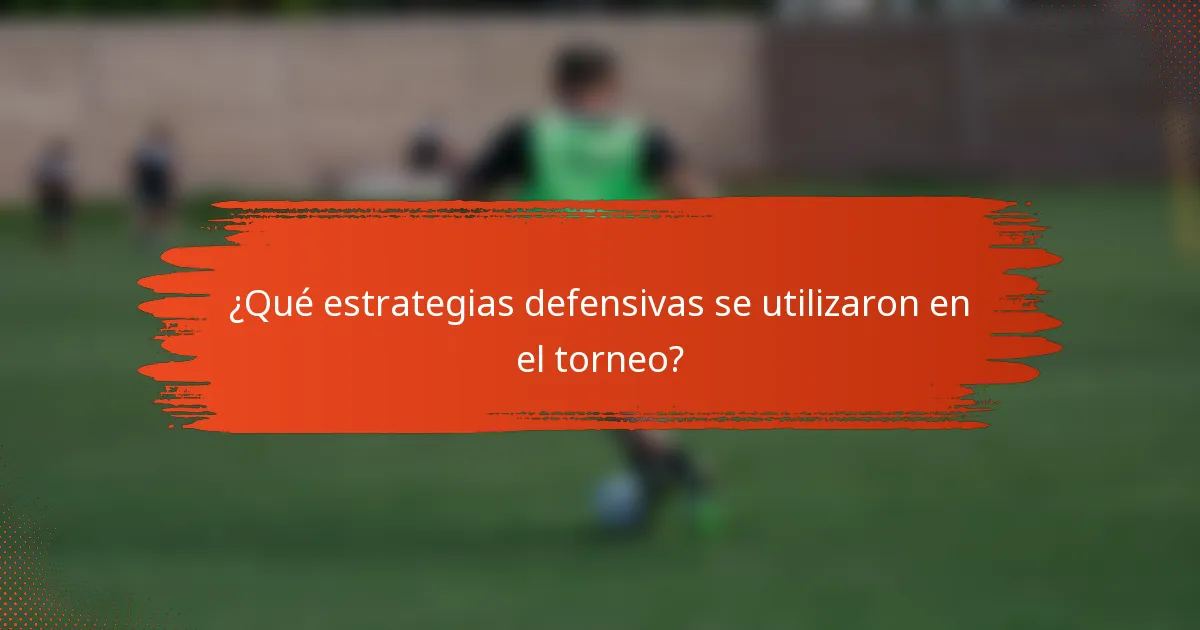 ¿Qué estrategias defensivas se utilizaron en el torneo?