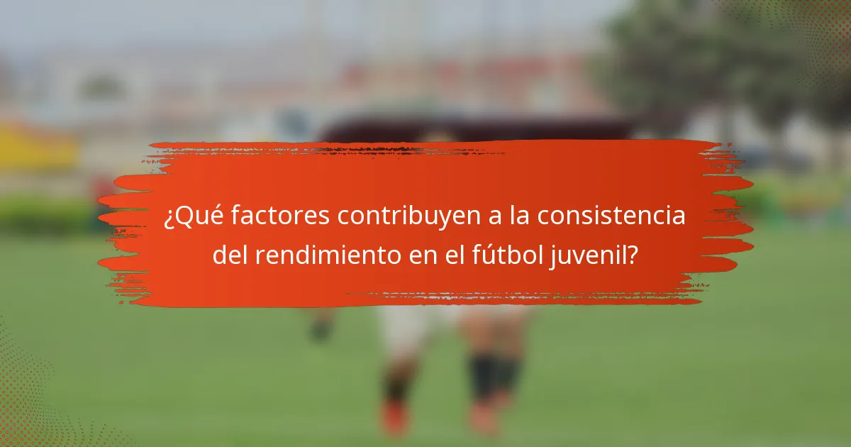 ¿Qué factores contribuyen a la consistencia del rendimiento en el fútbol juvenil?