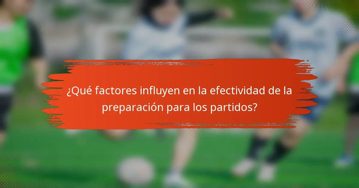 ¿Qué factores influyen en la efectividad de la preparación para los partidos?