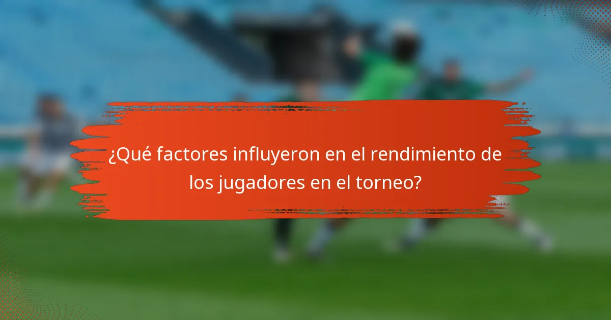 ¿Qué factores influyeron en el rendimiento de los jugadores en el torneo?