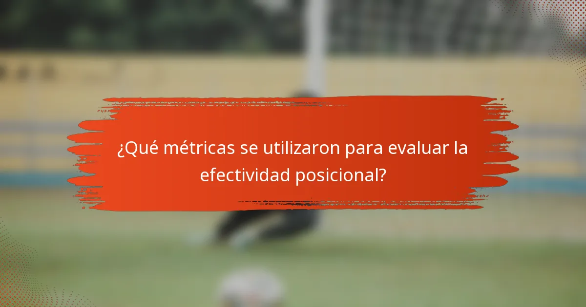 ¿Qué métricas se utilizaron para evaluar la efectividad posicional?