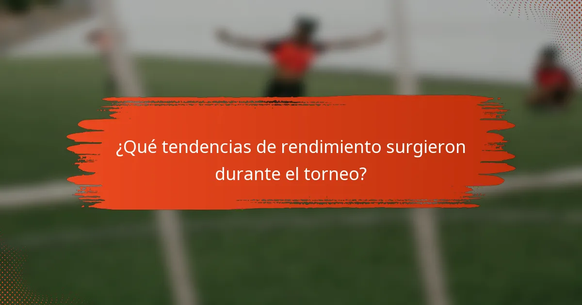 ¿Qué tendencias de rendimiento surgieron durante el torneo?